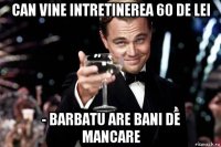 can vine intretinerea 60 de lei - barbatu are bani de mancare