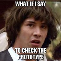 what if i say to check the prototype