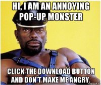 hi, i am an annoying pop-up monster click the download button and don't make me angry.
