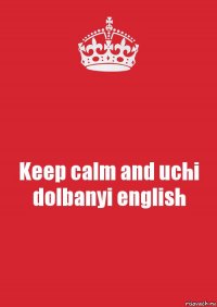 Keep calm and uchi dolbanyi english