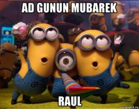 ad gunun mubarek raul