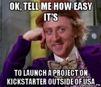 ok, tell me how easy it's to launch a project on kickstarter outside of usa