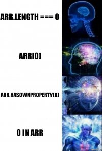 arr.length === 0 arr[0] arr.hasOwnProperty(0) 0 in arr