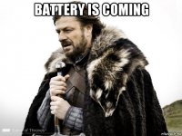 battery is coming 