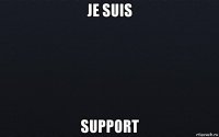 je suis support