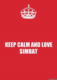 KEEP CALM AND LOVE SIMBAT