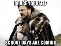 brace yourself school days are coming