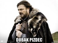  dubak pizdec