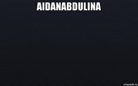 aidanabdulina 