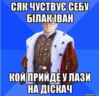 сяк чуствує себу білак іван кой прийде у лази на діскач