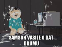  samson vasile o dat drumu