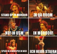 Stand up in mordor In QA room No! in USM In Mordor! speak in a whisper in WEB Ich heiße Stafan