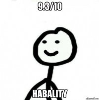 9.3/10 habality