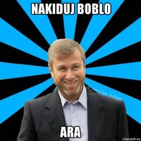 nakiduj boblo аra