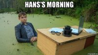 hans's morning 