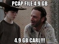 pcap file 4.9 gb 4.9 gb carl!!!