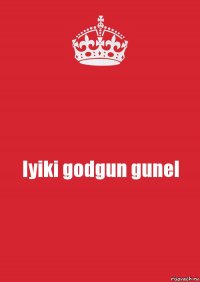 Iyiki godgun gunel