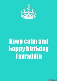 Keep calm and happy birthday Faxraddin