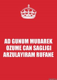 AD GUNUM MUBAREK OZUME CAN SAGLIGI ARZULAYIRAM RUFANE