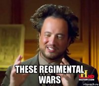  these regimental wars