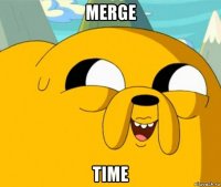 merge time