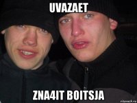 uvazaet zna4it boitsja