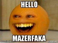 hello mazerfaka