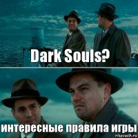 Dark Souls? интересные правила игры