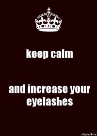 keep calm and increase your eyelashes