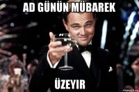 ad günün mübarek üzeyir