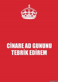 CİNARE AD GUNUNU TEBRİK EDİREM