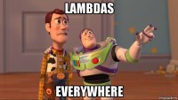 lambdas everywhere