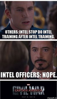 Others: Intel stop do Intel training after Intel training. Intel Officers: Nope.