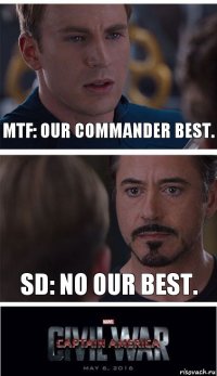 MTF: Our commander best. SD: No our best.