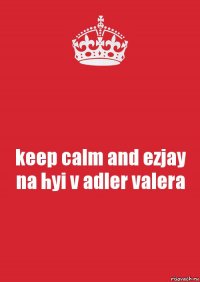 keep calm and ezjay na hyi v adler valera