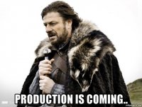  production is coming..