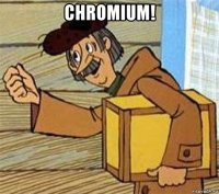 chromium! 