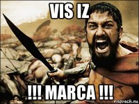 vis iz !!! marca !!!