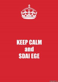 KEEP CALM
and
SDAI EGE