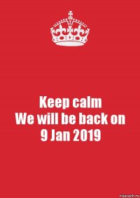 Keep calm
We will be back on
9 Jan 2019