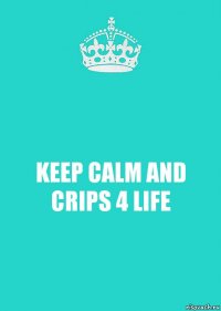 KEEP CALM AND CRIPS 4 LIFE