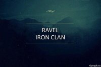 RaVeL
IRON CLAN