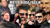 motyu reqse yazılıb 