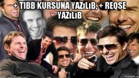 + tibb kursuna yazılıb, + reqse yazılıb 