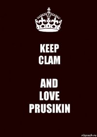 KEEP
CLAM AND
LOVE
PRUSIKIN