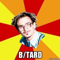  b/tard