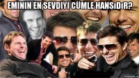 eminin en sevdiyi cümle hansıdır? 