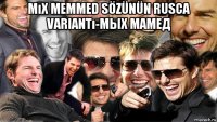 mıx memmed sözünün rusca variantı-мых мамед 