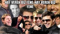 hay verek biz yene, hay verek biz yene 