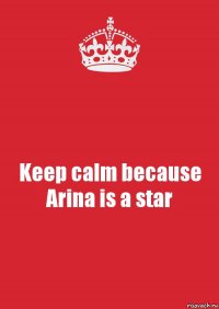 Keep calm because Arina is a star